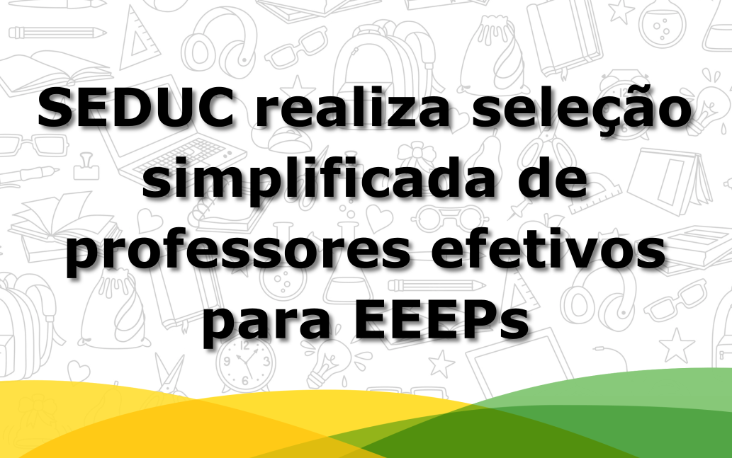 SEDUC realiza seleção simplificada de professores efetivos para EEEPs